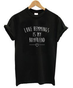 Luke hemmings is my boyfriend t shirt