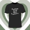 Follow God Not Culture T Shirt
