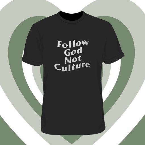 Follow God Not Culture T Shirt