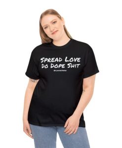 Spread Love Do Dope Shit T-Shirt thd
