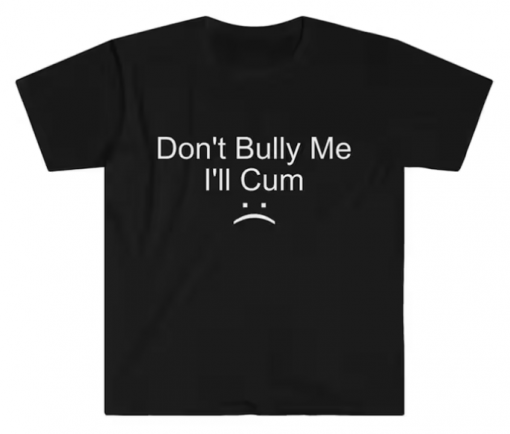 Don't Bully Me T-shirt